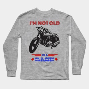 Motorcycle I'm not old I'm a classic Long Sleeve T-Shirt